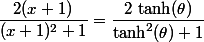  \dfrac{2(x+1)}{(x+1)^2+1}={\dfrac {2\,\operatorname {tanh}(\theta )}{\operatorname {tanh}^{2}(\theta )+1}}